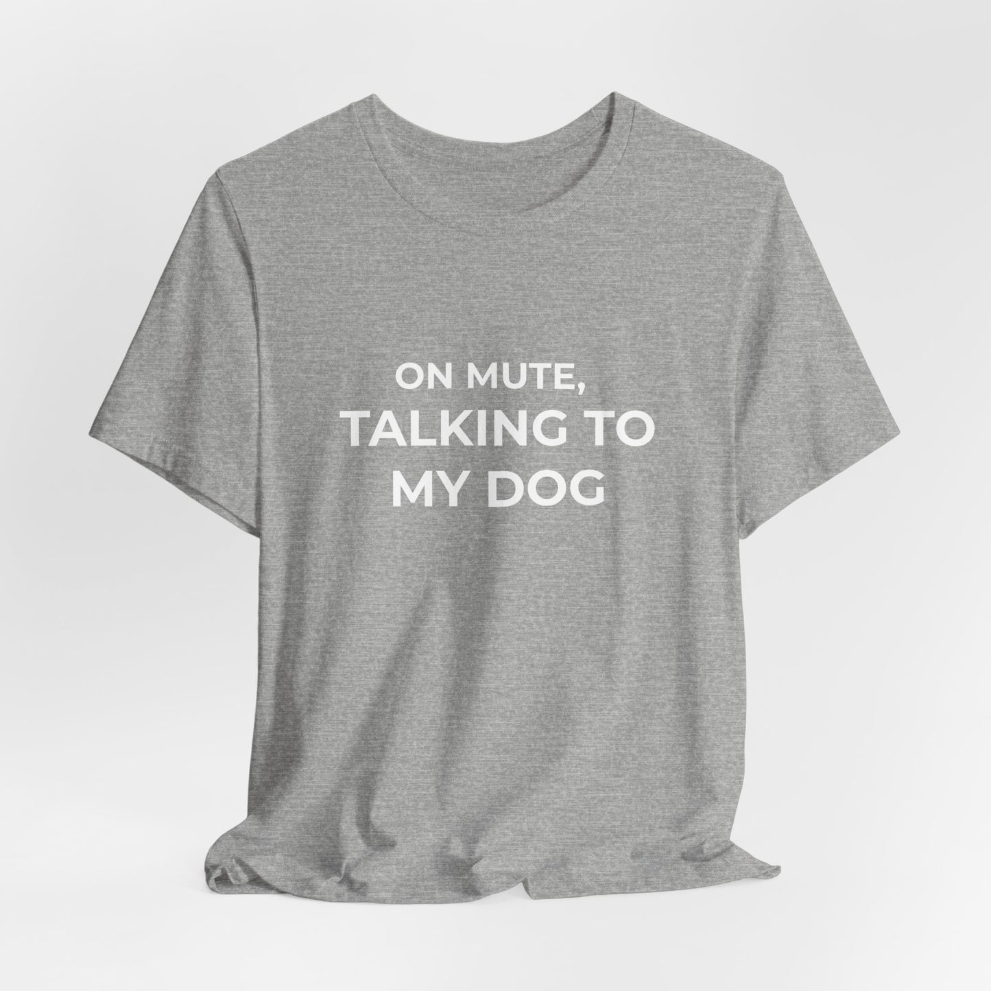 On Mute, Talking to My Dog Tee