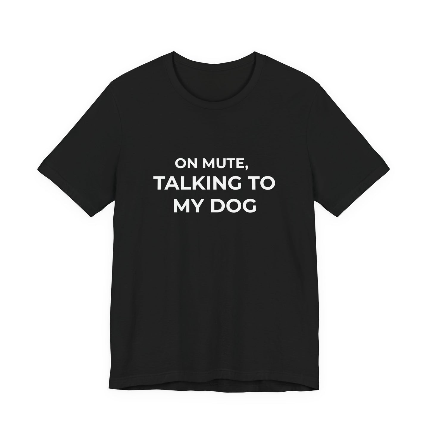 On Mute, Talking to My Dog Tee