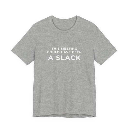 This Meeting Could Have Been a Slack Tee