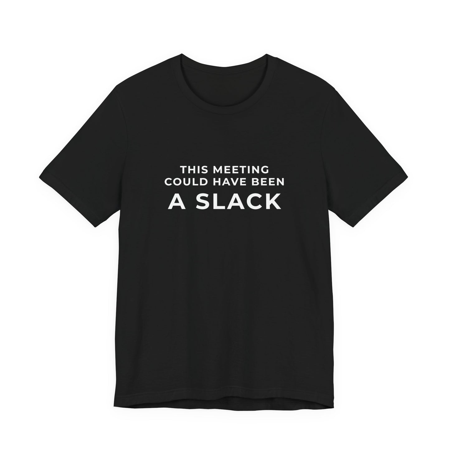 This Meeting Could Have Been a Slack Tee