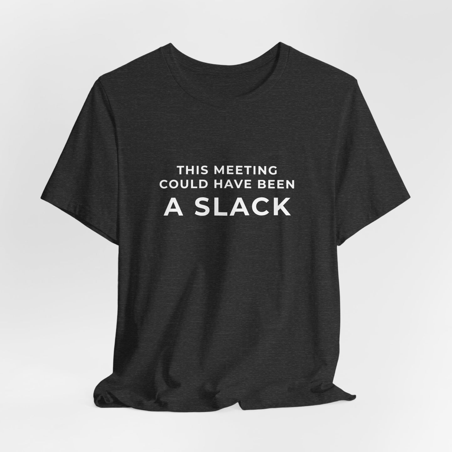 This Meeting Could Have Been a Slack Tee