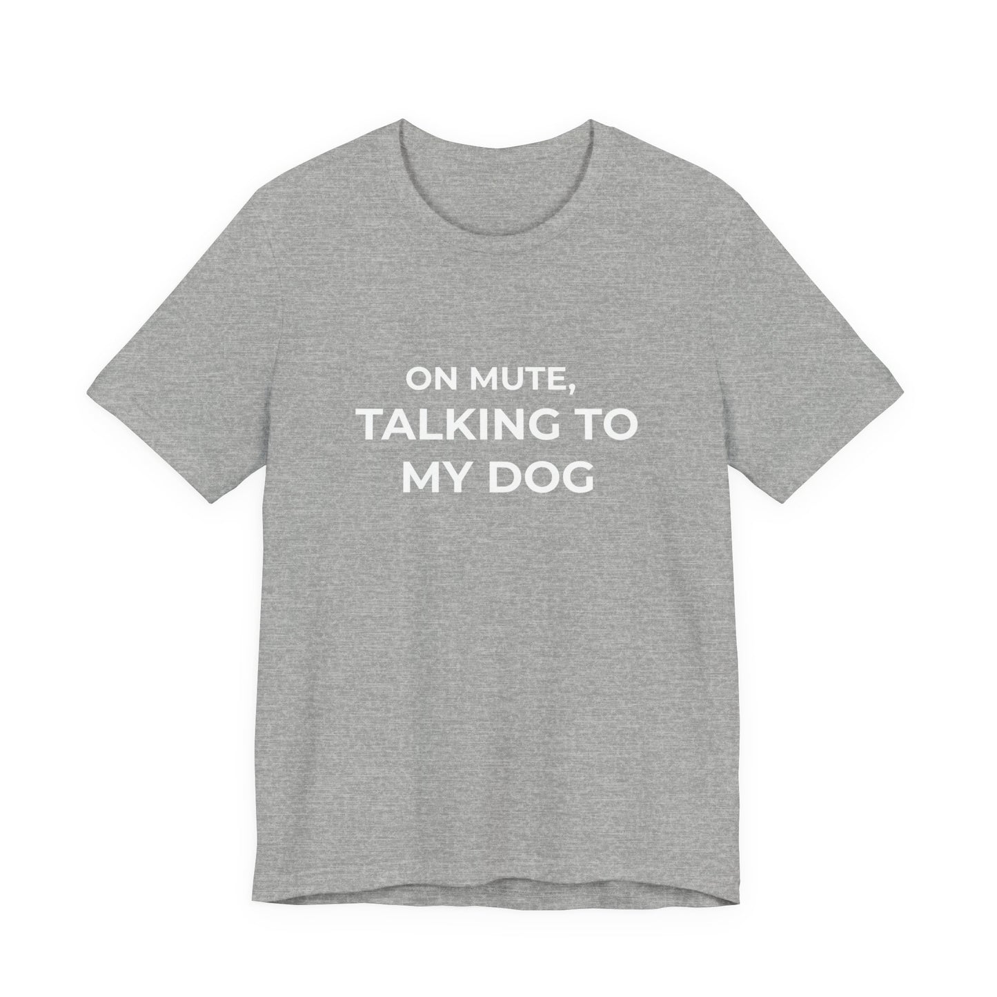 On Mute, Talking to My Dog Tee
